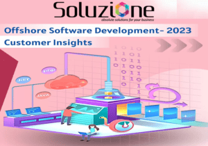 Offshore Software Development – 2023 Customer Insights You Need To Know