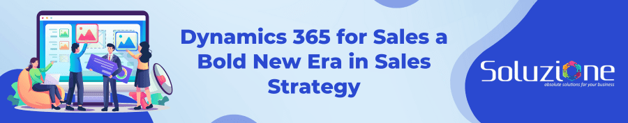 Dynamics 365 for Sales a Bold New Era in Sales Strategy