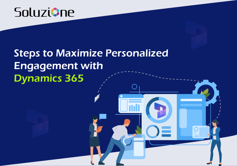 Steps to Maximize Personalized Engagement with Dynamics 365 Steps to Maximize Personalized Engagement with Dynamics 365