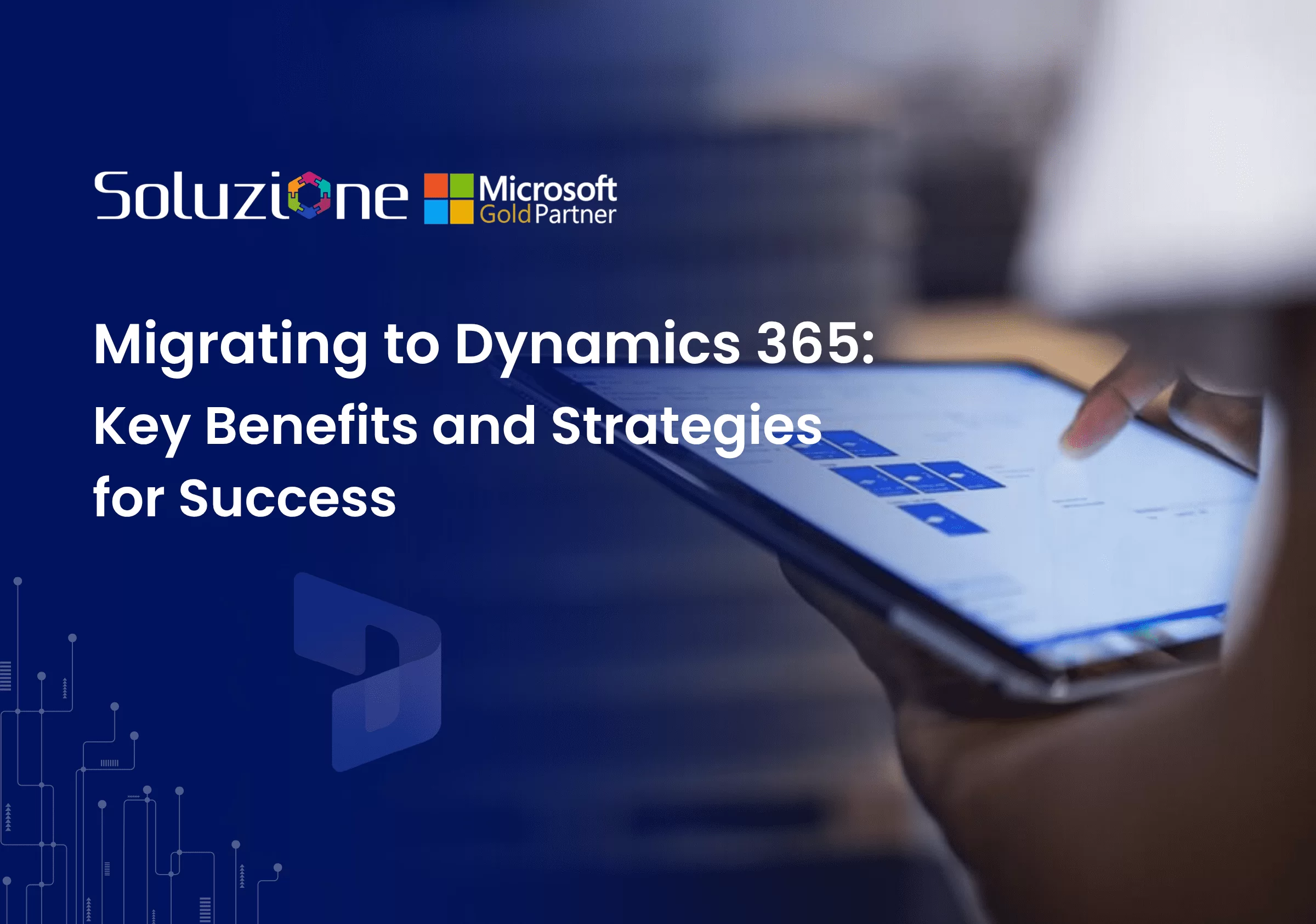 Migrating to Dynamics 365: Key Benefits and Strategies for Success 