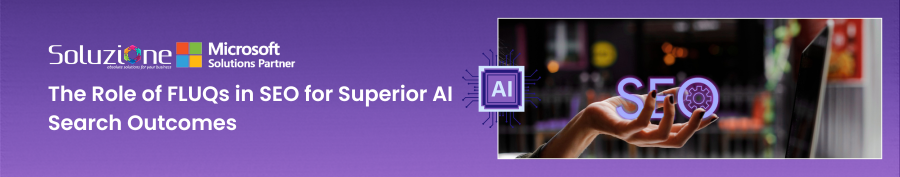 The Role of FLUQs in SEO for Superior AI Search Outcomes 