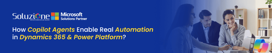 How Copilot Agents Enable Real Automation in Dynamics 365 & Power Platform