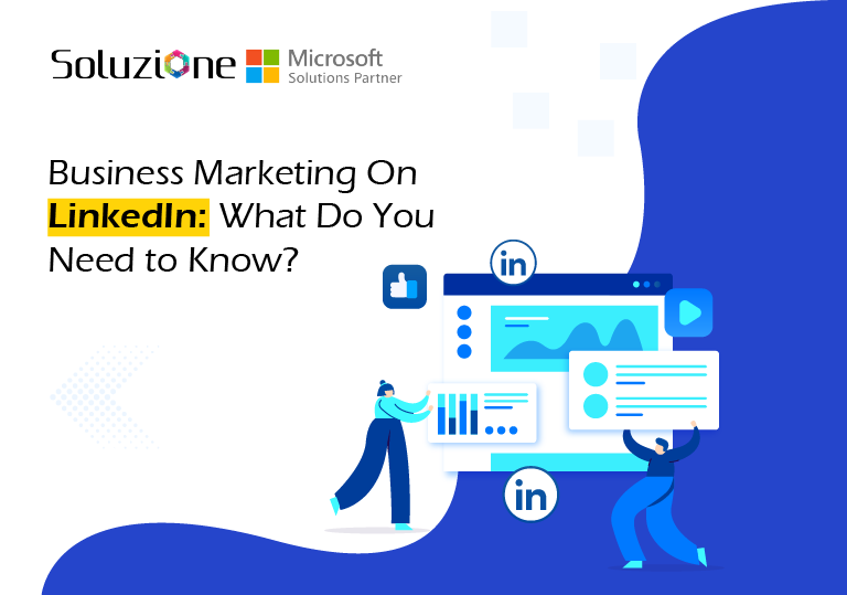 Business Marketing On LinkedIn: What Do You Need to Know?