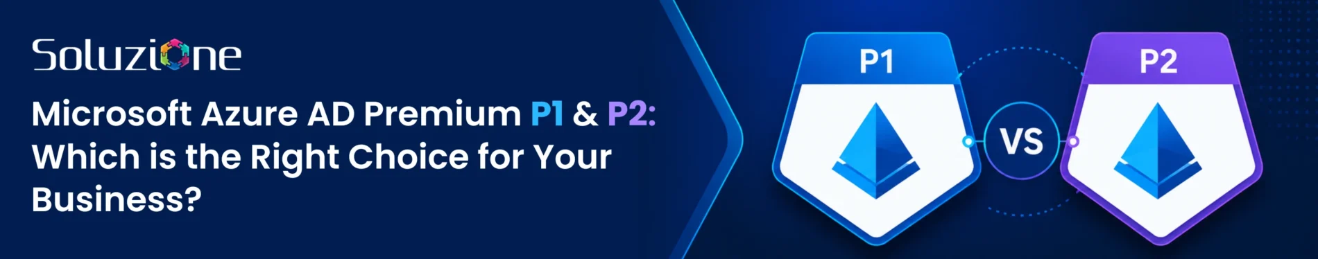 Microsoft Azure AD Premium P1 & P2 Which is the Right Choice for Your Business