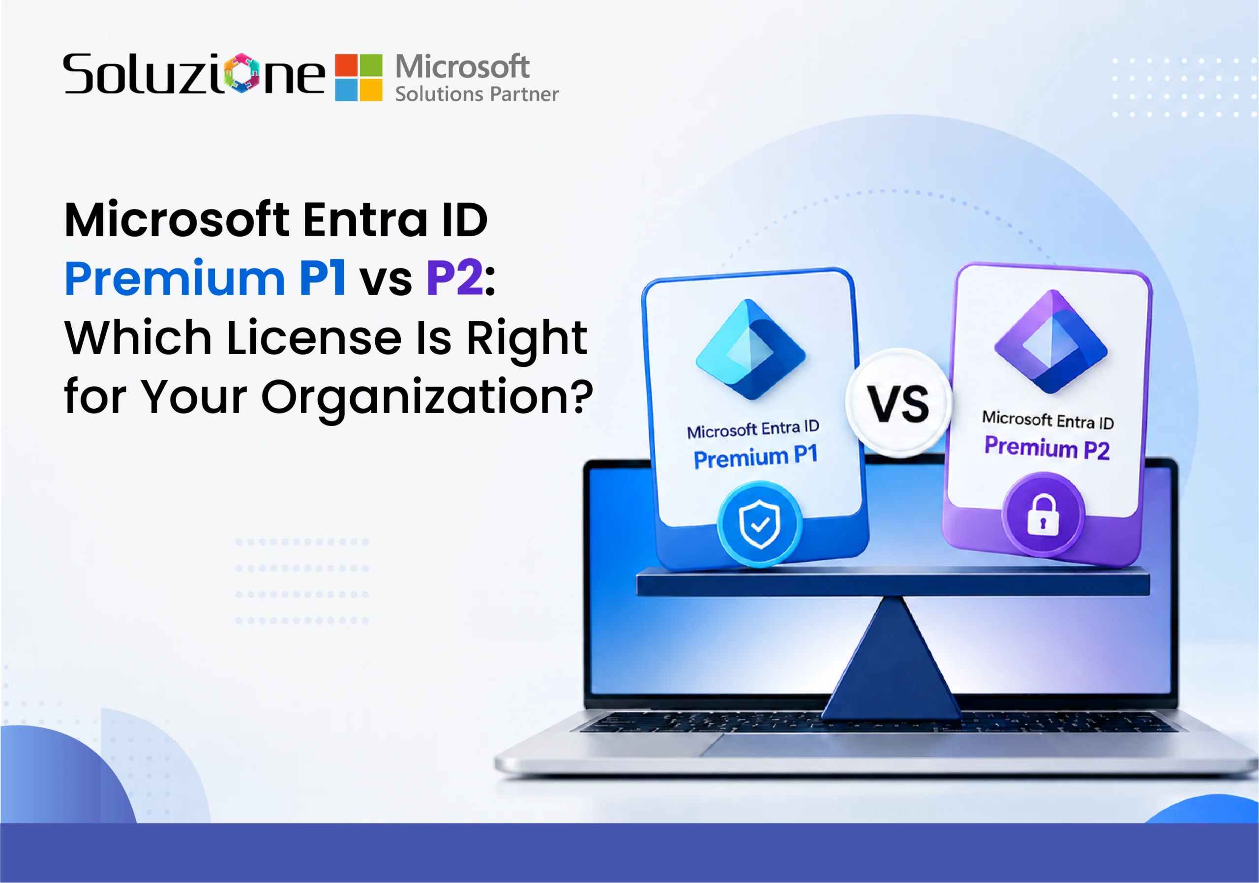 Microsoft Entra ID Premium P1 vs P2: Which License Is Right for Your Organization? 