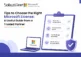 Tips to Choose the Right Microsoft License A Useful Guide from a Trusted Partner